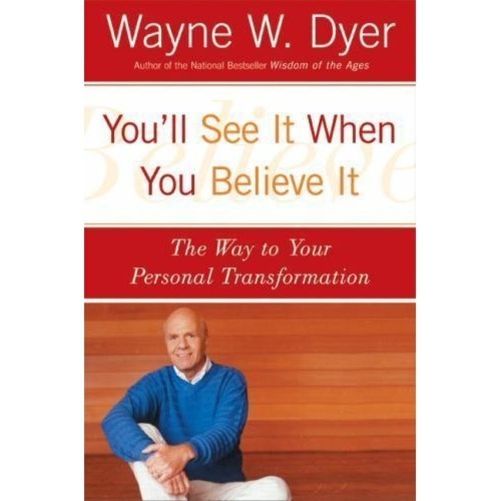 You'll See It When You Believe It: The Way to Your Personal Transformation by Dy